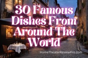 Read more about the article 30 Famous Dishes From Around The World