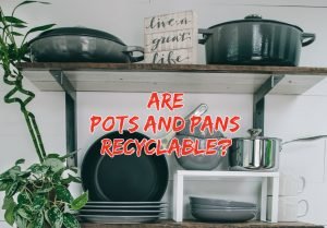 Read more about the article Are Pots and Pans Recyclable | Everything About Cookware Recycling