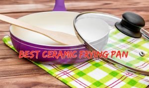 Read more about the article Best Ceramic Nonstick Frying Pan (Reviews and Buying Guide)