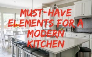 Read more about the article 5 Must-Have Elements for a Modern Kitchen