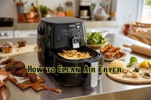 Read more about the article How to Clean Air Fryer with These Simple Tips
