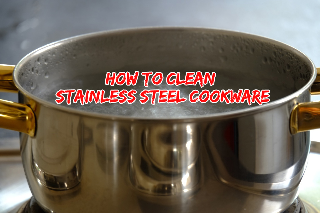 How to Clean Stainless Steel Cookware