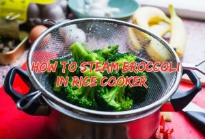 Read more about the article How to Steam Broccoli in Rice Cooker | The Easiest Way