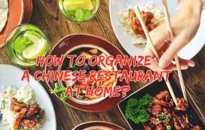 Read more about the article How To Organize A Chinese Restaurant At Home?