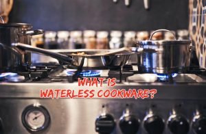 Read more about the article What Is Waterless Cookware | How They Work?